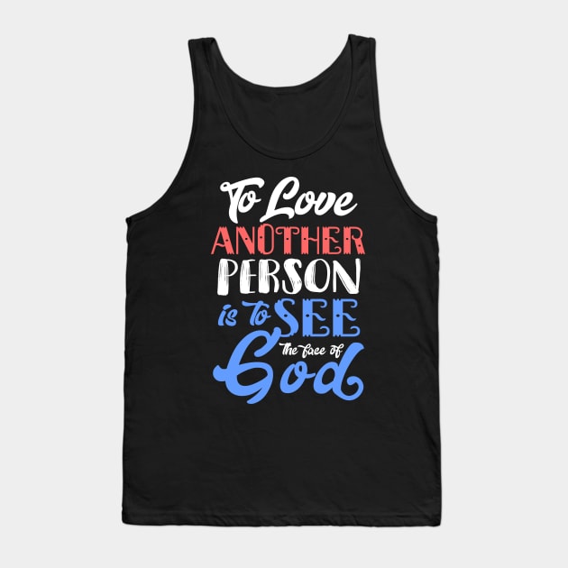 To Love Another Person is To see the Face of God Tank Top by KsuAnn